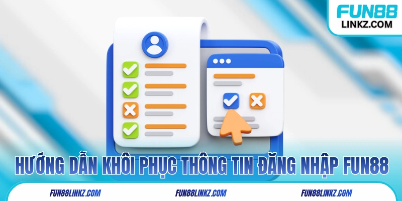 Hướng dẫn khôi phục thông tin đăng nhập Fun88
