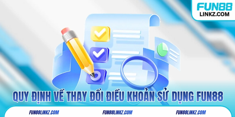 Quy định về thay đổi điều khoản sử dụng Fun88