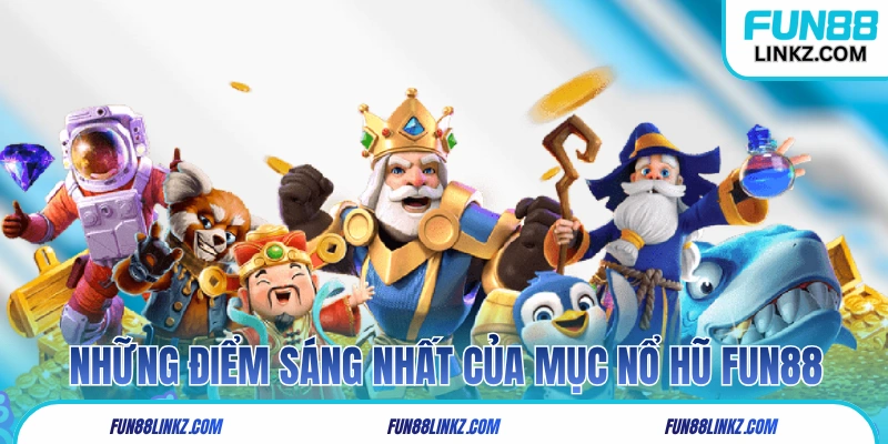 Những điểm sáng nhất của mục nổ hũ Fun88