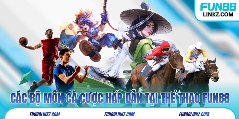 Các bộ môn cá cược hấp dẫn tại thể thao Fun88