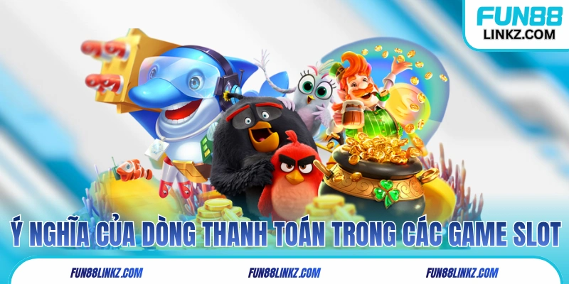 Ý nghĩa của dòng thanh toán trong các game slot