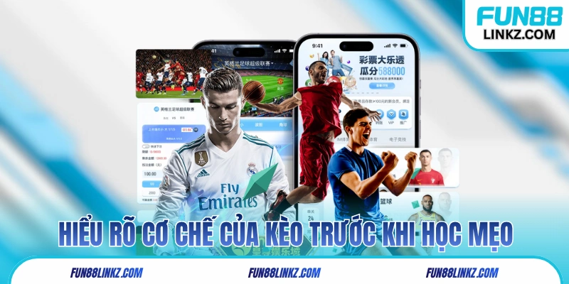 Hiểu rõ cơ chế của kèo trước khi học mẹo